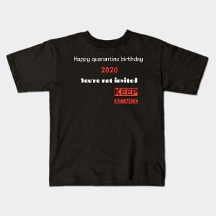 Happy quarantine birthday 2020 you're not invited keep distance Kids T-Shirt